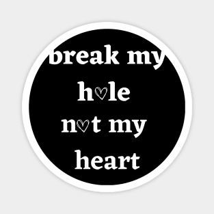 Break my hole not my heart funny design Magnet